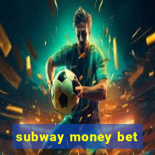 subway money bet